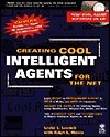 Creating Cool Intelligent Agents For The Net by Ralph Moore, Leslie Lesnick
