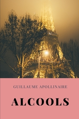 Alcools by Guillaume Apollinaire