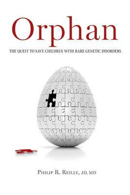 Orphan: The Quest to Save Children with Rare Genetic Disorders by Philip R. Reilly