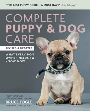 Complete Puppy & Dog Care: What every dog owner needs to know by Bruce Fogle