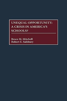 Unequal Opportunity: A Crisis in America's Schools? by Robert E. Salsbury, Bruce Mitchell