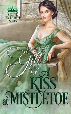 A Kiss at Mistletoe by Tamara Gill