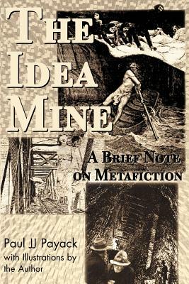 The Idea Mine: A Brief Note on Metafiction by Paul J. J. Payack