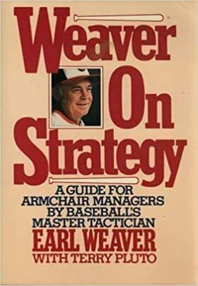 Weaver on Strategy: A Guide for Armchair Managers by Baseball's Master Tactician by Earl Weaver, Terry Pluto