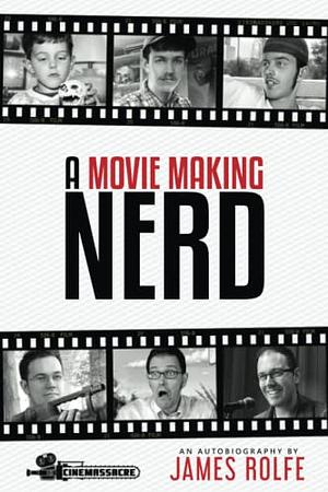 A Movie Making Nerd by James Rolfe