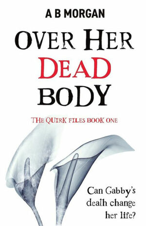 Over Her Dead Body (The Quirk Files, #1) by A.B. Morgan
