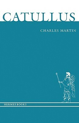 Catullus by Catullus, Charles Martin, Ian Morgan