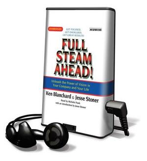 Full Steam Ahead!: Unleash the Power of Vision in Your Company and Your Life by Kenneth H. Blanchard, Jesse Stoner
