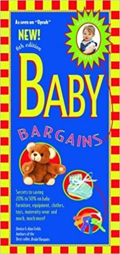 Baby Bargains: Secrets to Saving 20% to 50% on Baby Furniture, Equipment, Clothes, Toys, Maternity Wear, and Much, Much More! by Alan Fields, Alan Fields