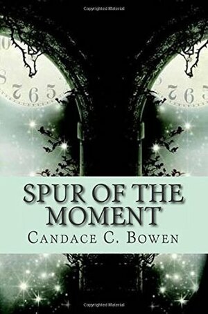 Spur of the Moment by Candace C. Bowen
