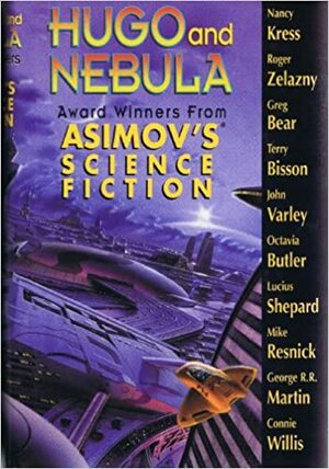 Hugo & Nebula Award Winning Stories from Asimov's Science Fiction by Pamela Sargent, Sheila Williams, Janet Kagan, George R.R. Martin, Connie Willis, Mike Resnick, Greg Bear, Nancy Kress, Pat Murphy, Suzy McKee Charnas, Lawrence Watt-Evans, Geoffrey A. Landis, Roger Zelazny, Terry Bisson, John Varley, Octavia E. Butler, Lucius Shepard, Gardner Dozois