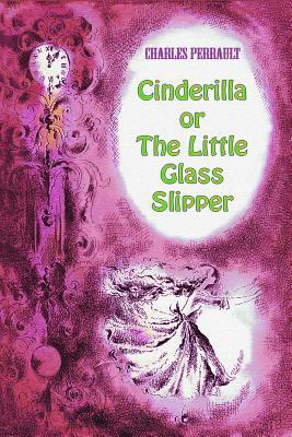 Cinderilla or The Little Glass Slipper by Charles Perrault