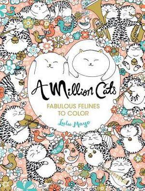 A Million Cats, Volume 1: Fabulous Felines to Color by Lulu Mayo