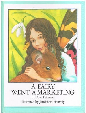 A Fairy Went a-Marketing by Rose Fyleman