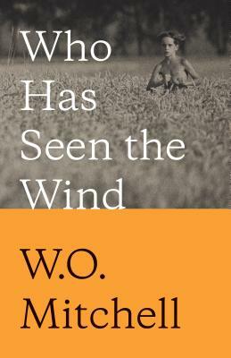 Who Has Seen the Wind: Penguin Modern Classics Edition by W. O. Mitchell