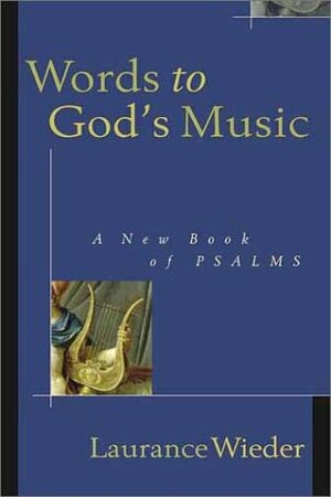 Words To God's Music: A New Book Of Psalms by Laurance Wieder