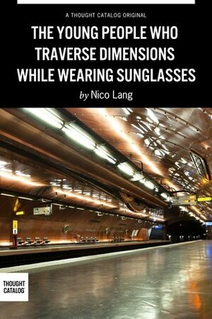 The Young People Who Traverse Dimensions While Wearing Sunglasses by Nico Lang