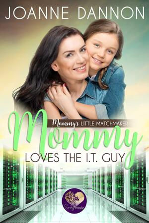 Mommy Loves the IT Guy by Joanne Dannon, Joanne Dannon