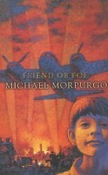 Friend or Foe by Michael Morpurgo