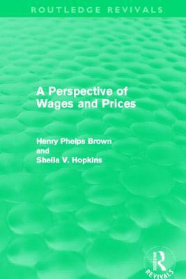 A Perspective of Wages and Prices (Routledge Revivals) by Sheila V. Hopkins, Henry Phelps Brown