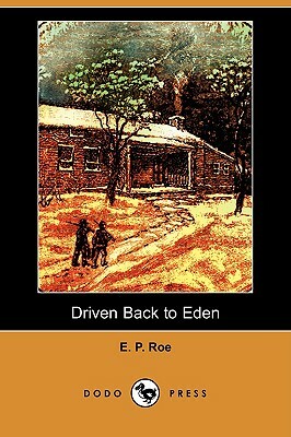 Driven Back to Eden (Dodo Press) by E. P. Roe, Edward Payson Roe