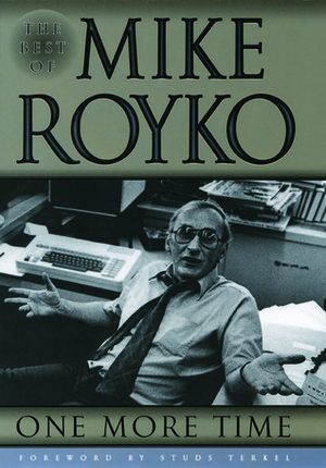 One More Time: The Best of Mike Royko by Mike Royko, Lois Wille