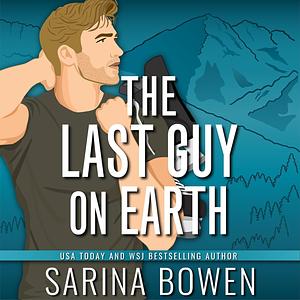 The Last Guy On Earth by Sarina Bowen