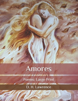 Amores: Poems: Large Print by D.H. Lawrence