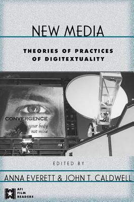 New Media: Theories and Practices of Digitextuality by 