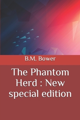The Phantom Herd: New special edition by B. M. Bower