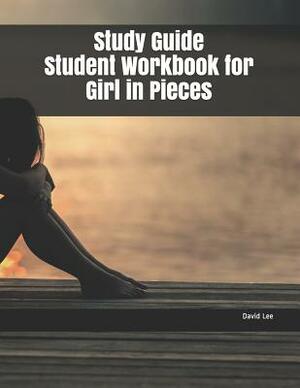 Study Guide Student Workbook for Girl in Pieces by David Lee