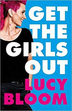 Get the Girls Out by Lucy Bloom