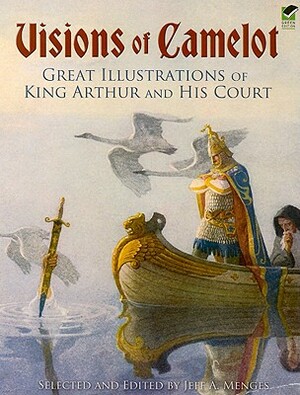 Visions of Camelot: Great Illustrations of King Arthur and His Court by 