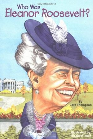 Who Was Eleanor Roosevelt by Gare Thompson