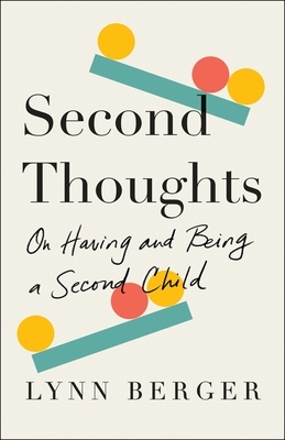 Second Thoughts: On Having and Being a Second Child by Lynn Berger