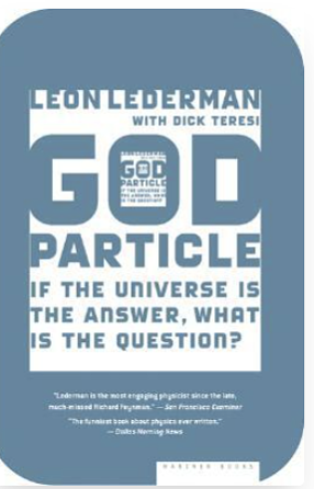 God Particle: If the Universe Is the Answer, What Is the Question? by Dick Teresi, Leon M. Lederman, Leon M. Lederman