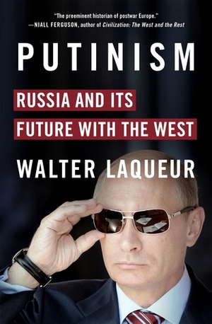 Putinism: Russia and Its Future with the West by Walter Laqueur