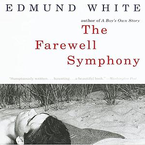 The Farewell Symphony by Edmund White