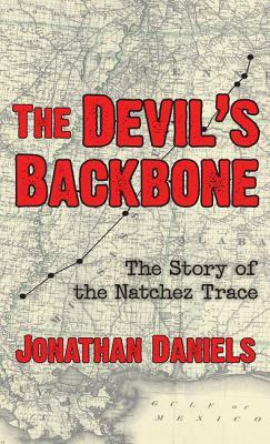 The Devil's Backbone: The Story of the Natchez Trace by Jonathan Daniels