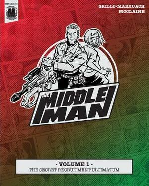 The Middleman - Volume 1 - The Secret Recruitment Ultimatum by Javier Grillo-Marxuach