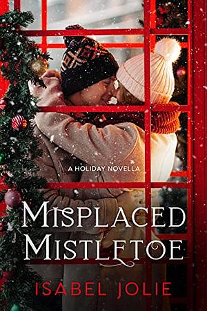 Misplaced Mistletoe by Isabel Jolie, Isabel Jolie