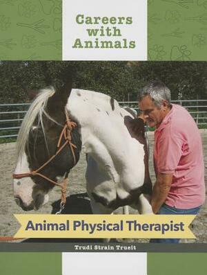 Animal Physical Therapist by Trudi Strain Trueit