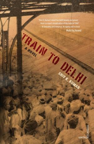 Train To Delhi by Shiv K. Kumar