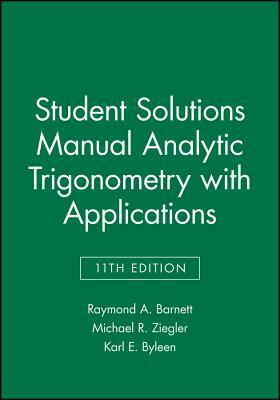 Student Solutions Manual Analytic Trigonometry with Applications by Raymond A. Barnett, Karl E. Byleen, Michael R. Ziegler