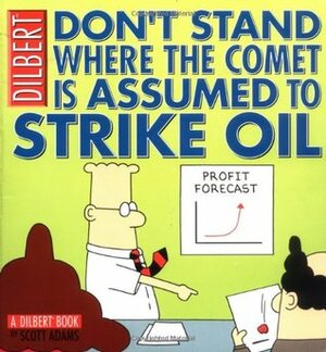 Don't Stand Where the Comet is Assumed to Strike Oil by Scott Adams