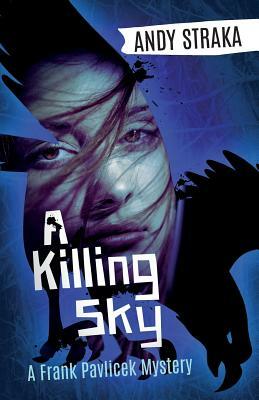 A Killing Sky: A Frank Pavlicek Mystery by Andy Straka