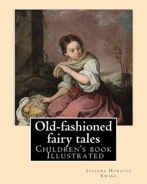 Old-fashioned fairy tales. By: Juliana Horatia Ewing, Dedicated By: Undine Marcia Gatty, illustrated By: A. W. BAYES AND GORDON BROWNE: (children's b by Undine Marcia Gatty, A. W. Bayes, Gordon Browne
