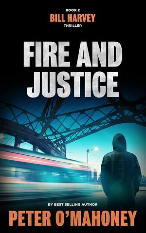 Fire and Justice by Peter O'Mahoney, Peter O'Mahoney