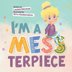 I'm a MESSterpiece by Lauren Eresman