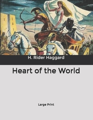 Heart of the World: Large Print by H. Rider Haggard